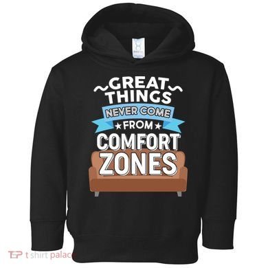 Great Things Never Come From Comfort Zones Toddler Hoodie