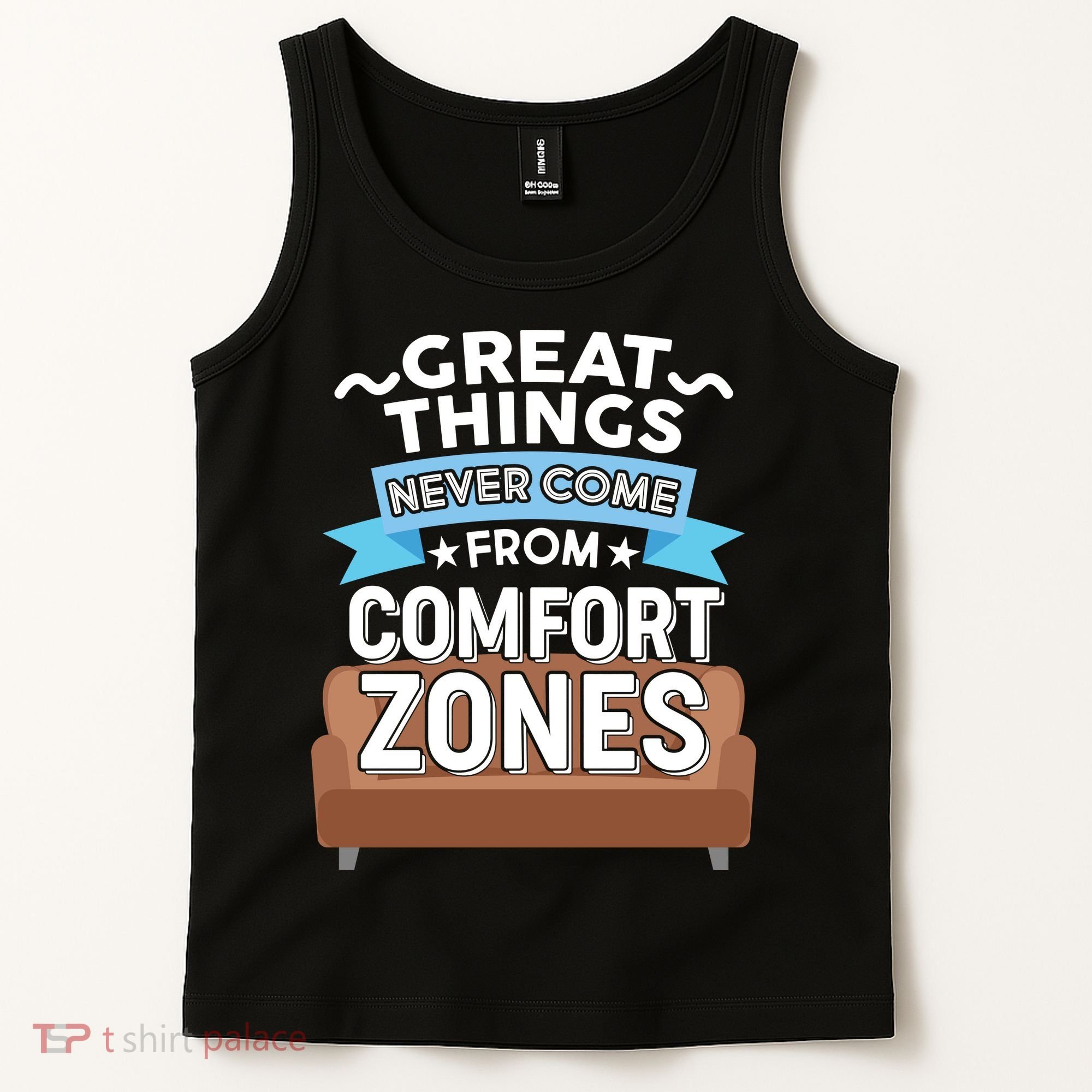 Great Things Never Come From Comfort Zones Tank Top