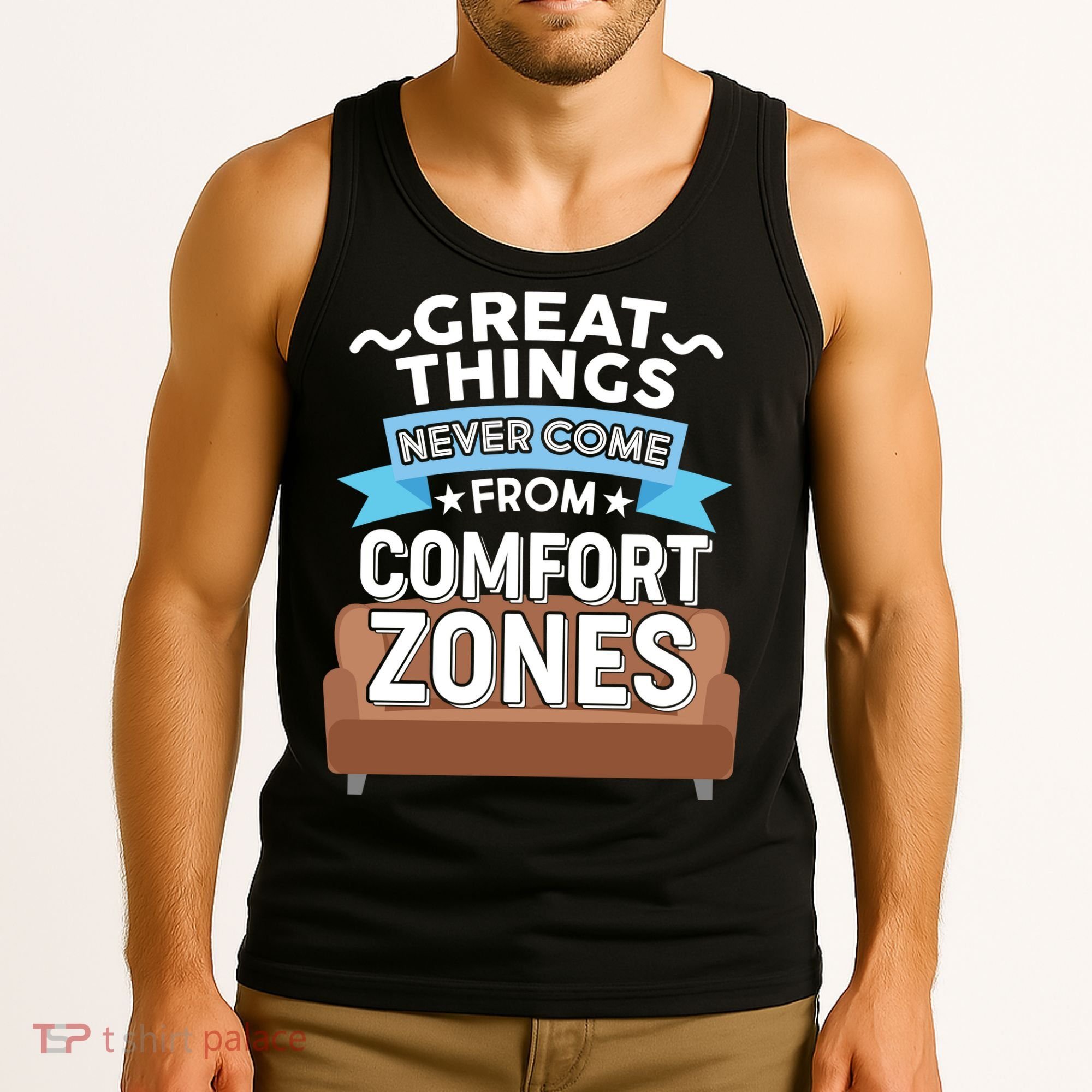 Great Things Never Come From Comfort Zones Tank Top