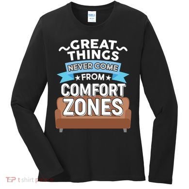 Great Things Never Come From Comfort Zones Women's Long Sleeve Shirt