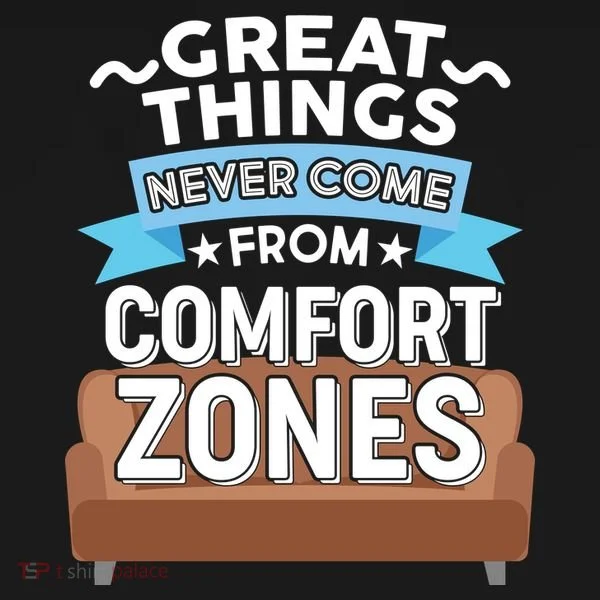 Great Things Never Come From Comfort Zones Women's T-Shirt