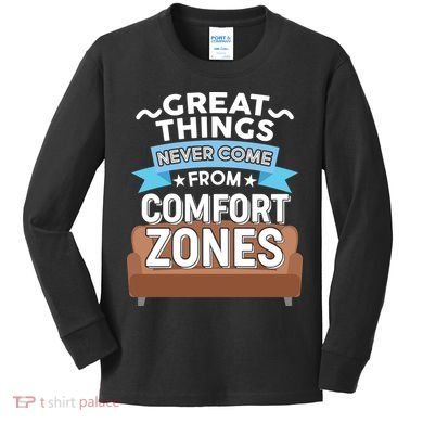 Great Things Never Come From Comfort Zones Kids Long Sleeve Shirt