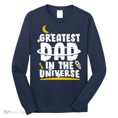 Greatest Dad In The Universe Long Sleeve Shirt