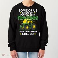 Grew Up Playing With Tractors Lucky Ones Still Do Women's Sweatshirt thumb 0
