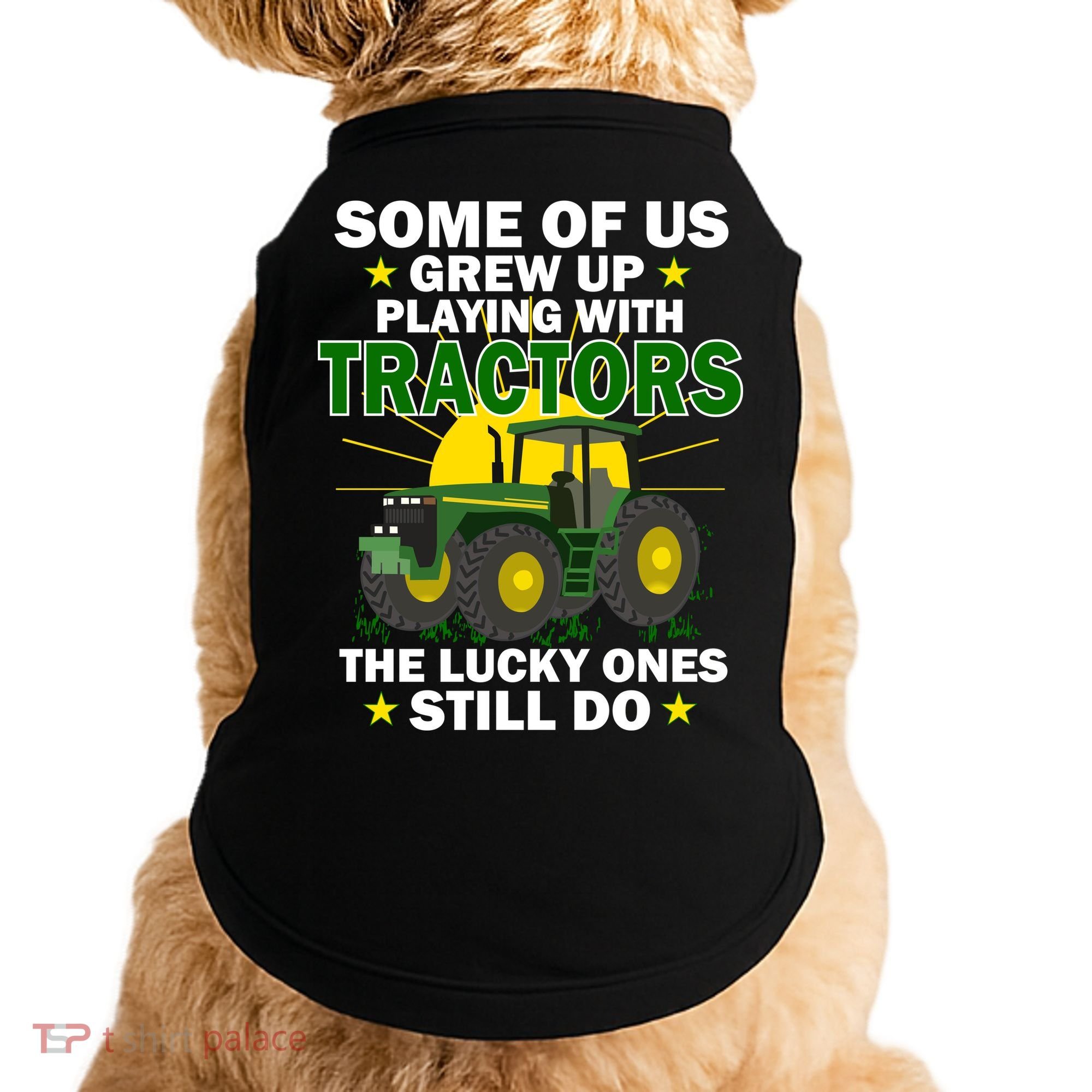 Grew Up Playing With Tractors Lucky Ones Still Do Doggie Tank