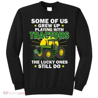 Grew Up Playing With Tractors Lucky Ones Still Do Sweatshirt