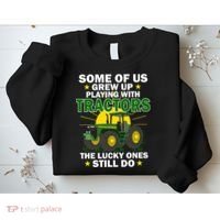 Grew Up Playing With Tractors Lucky Ones Still Do Sweatshirt thumb 2