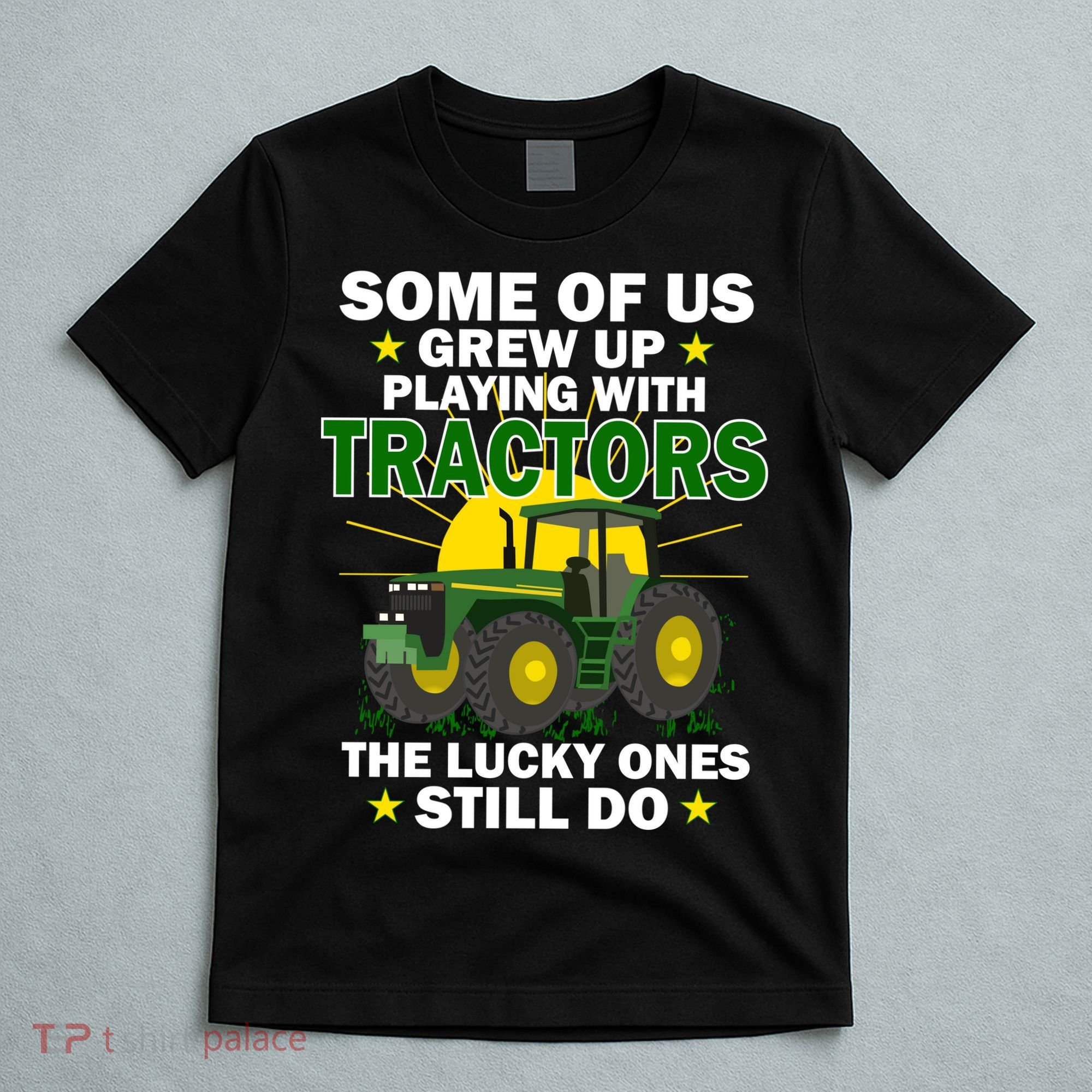 Grew Up Playing With Tractors Lucky Ones Still Do T-Shirt