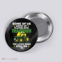Grew Up Playing With Tractors Lucky Ones Still Do Button thumb 0