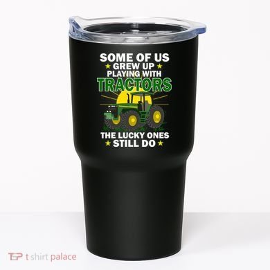 Grew Up Playing With Tractors Lucky Ones Still Do Tumbler