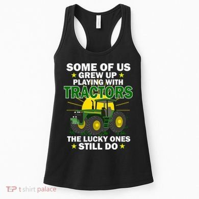 Grew Up Playing With Tractors Lucky Ones Still Do Women's Tank Top