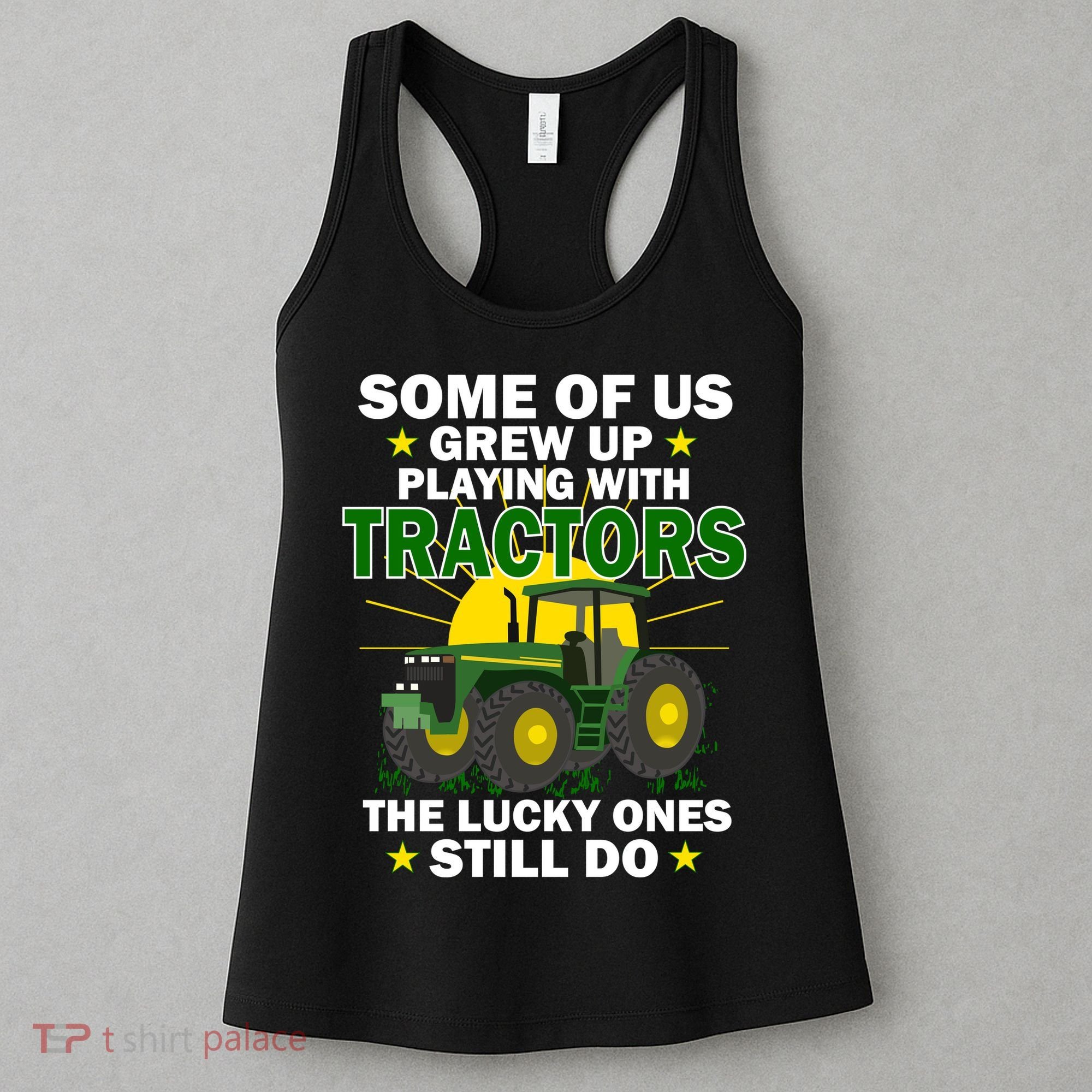 Grew Up Playing With Tractors Lucky Ones Still Do Women's Tank Top