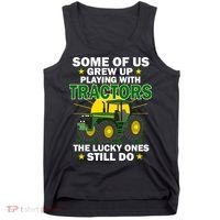 Grew Up Playing With Tractors Lucky Ones Still Do Tank Top thumb 0
