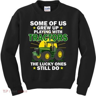 Grew Up Playing With Tractors Lucky Ones Still Do Kids Sweatshirt
