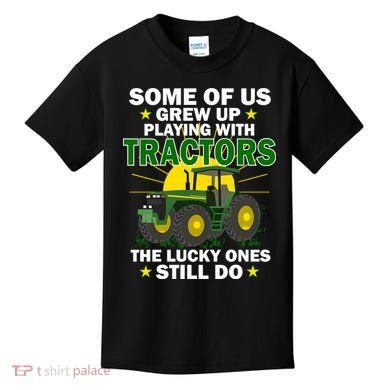 Grew Up Playing With Tractors Lucky Ones Still Do Kids T-Shirt