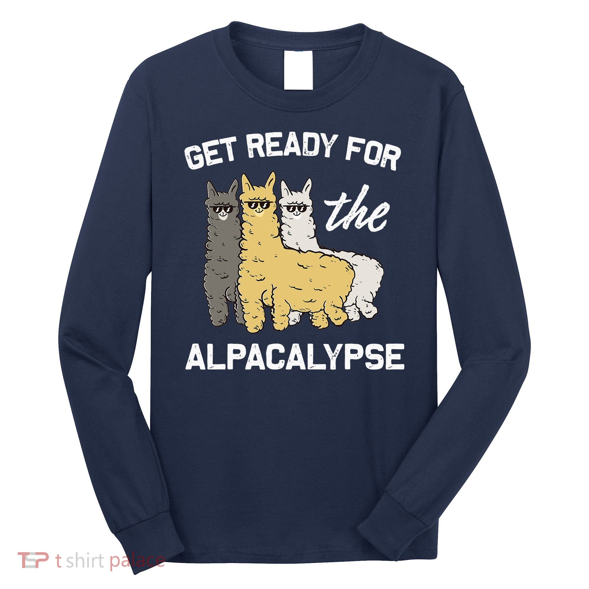 Get Ready For The Alpacalypse Funny Alpaca Fan Gift Long Sleeve Shirt