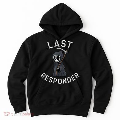 Grim Reaper Funny Dark Humor Mortician Last Responder Hoodie