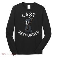 Grim Reaper Funny Dark Humor Mortician Last Responder Long Sleeve Shirt thumb 0