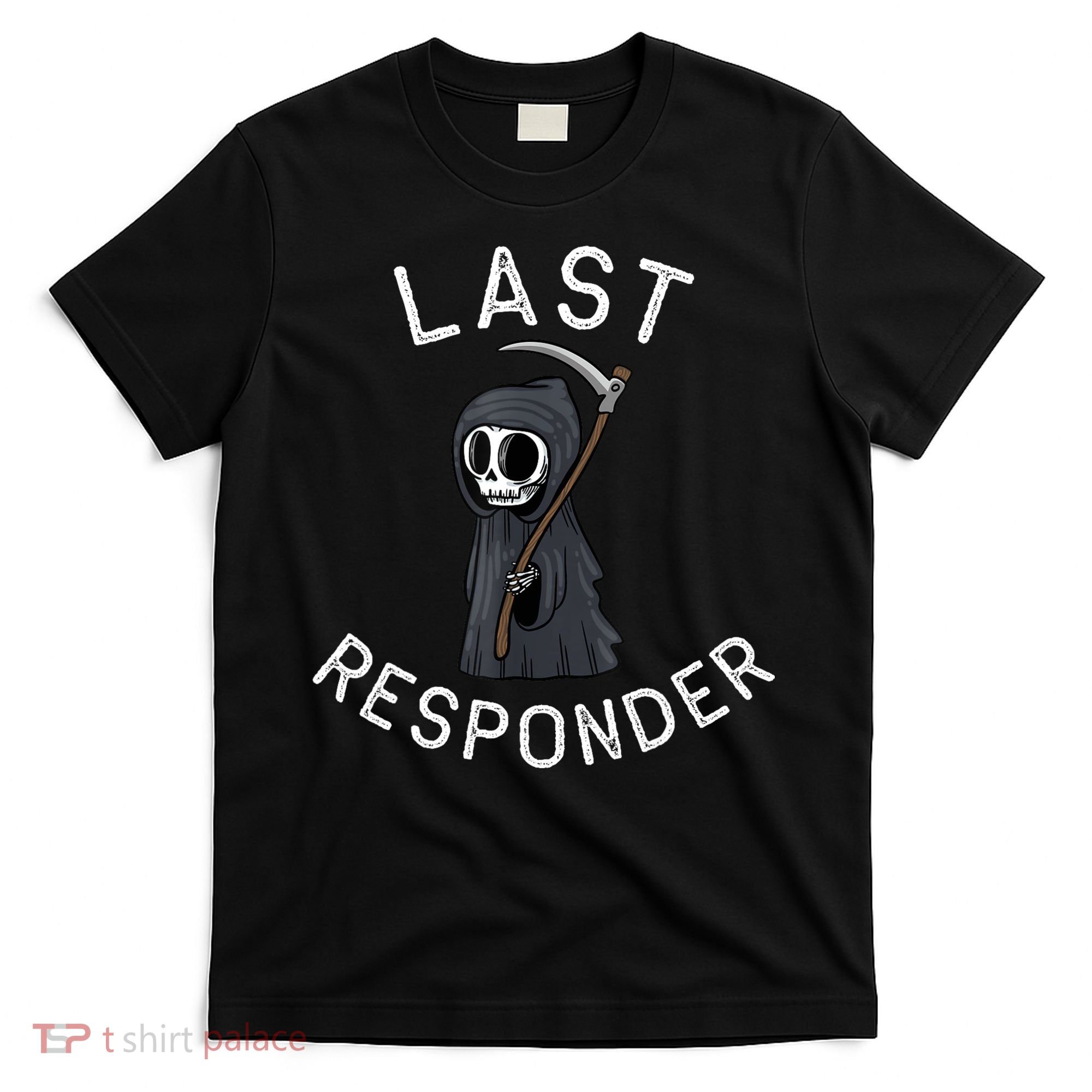 Grim Reaper Funny Dark Humor Mortician Last Responder T-Shirt