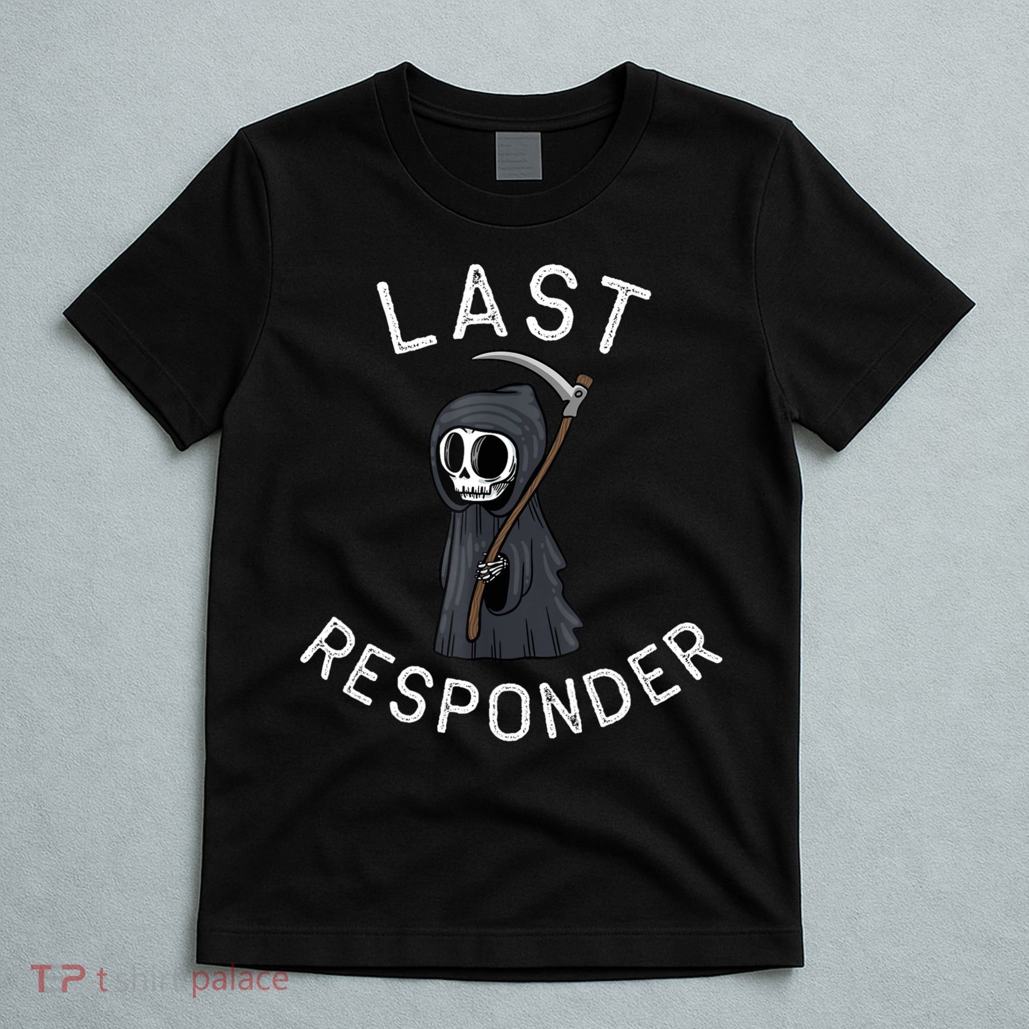 Grim Reaper Funny Dark Humor Mortician Last Responder T-Shirt