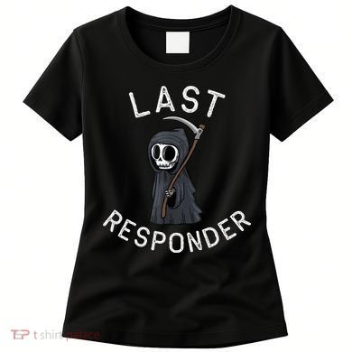 Grim Reaper Funny Dark Humor Mortician Last Responder Women's T-Shirt