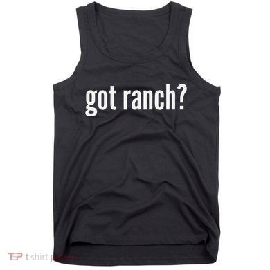 Got Ranch Funny Ranch Dressing Lover Gift Got Ranch Tank Top
