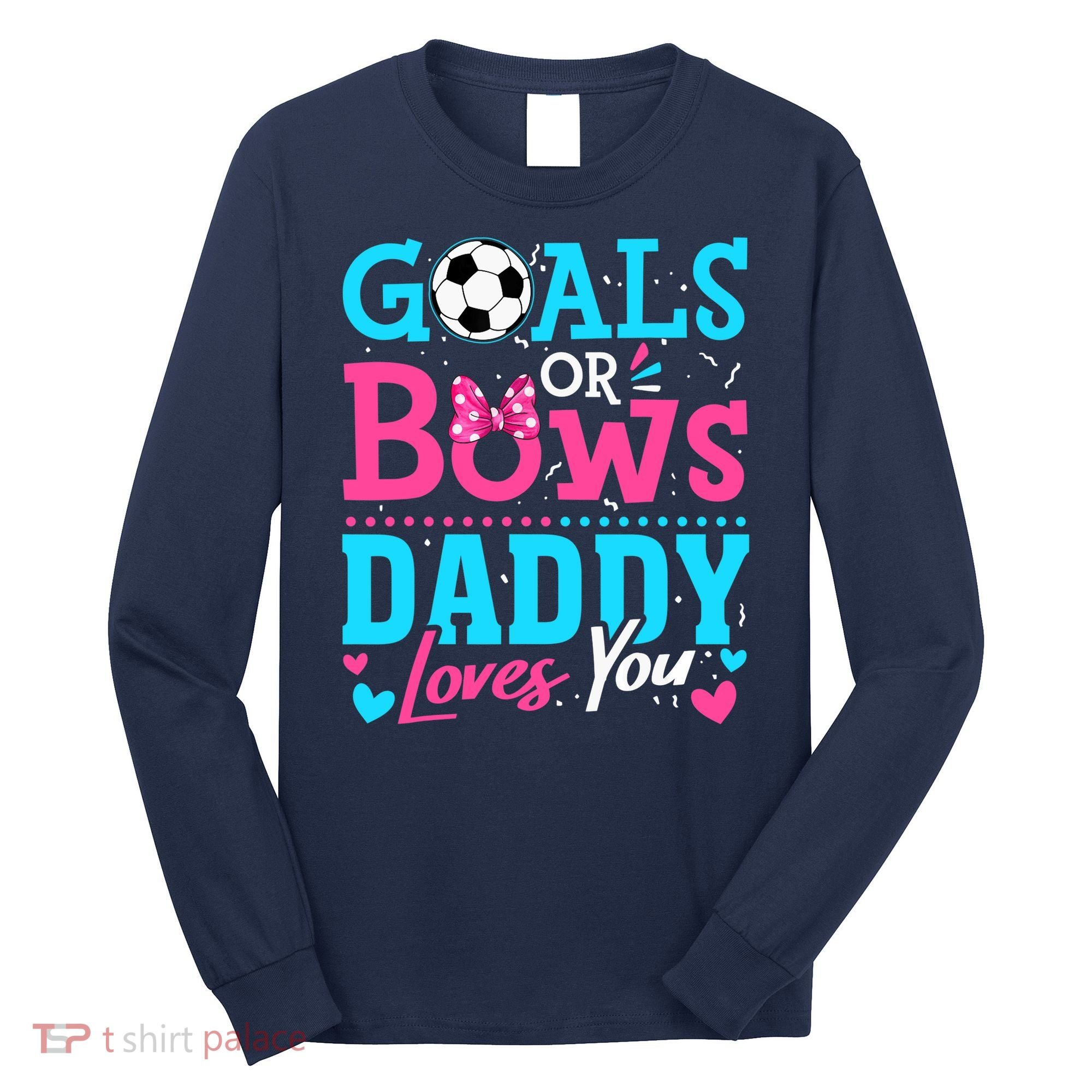 Gender Reveal Goals Or Bows Daddy Loves You Soccer Long Sleeve Shirt