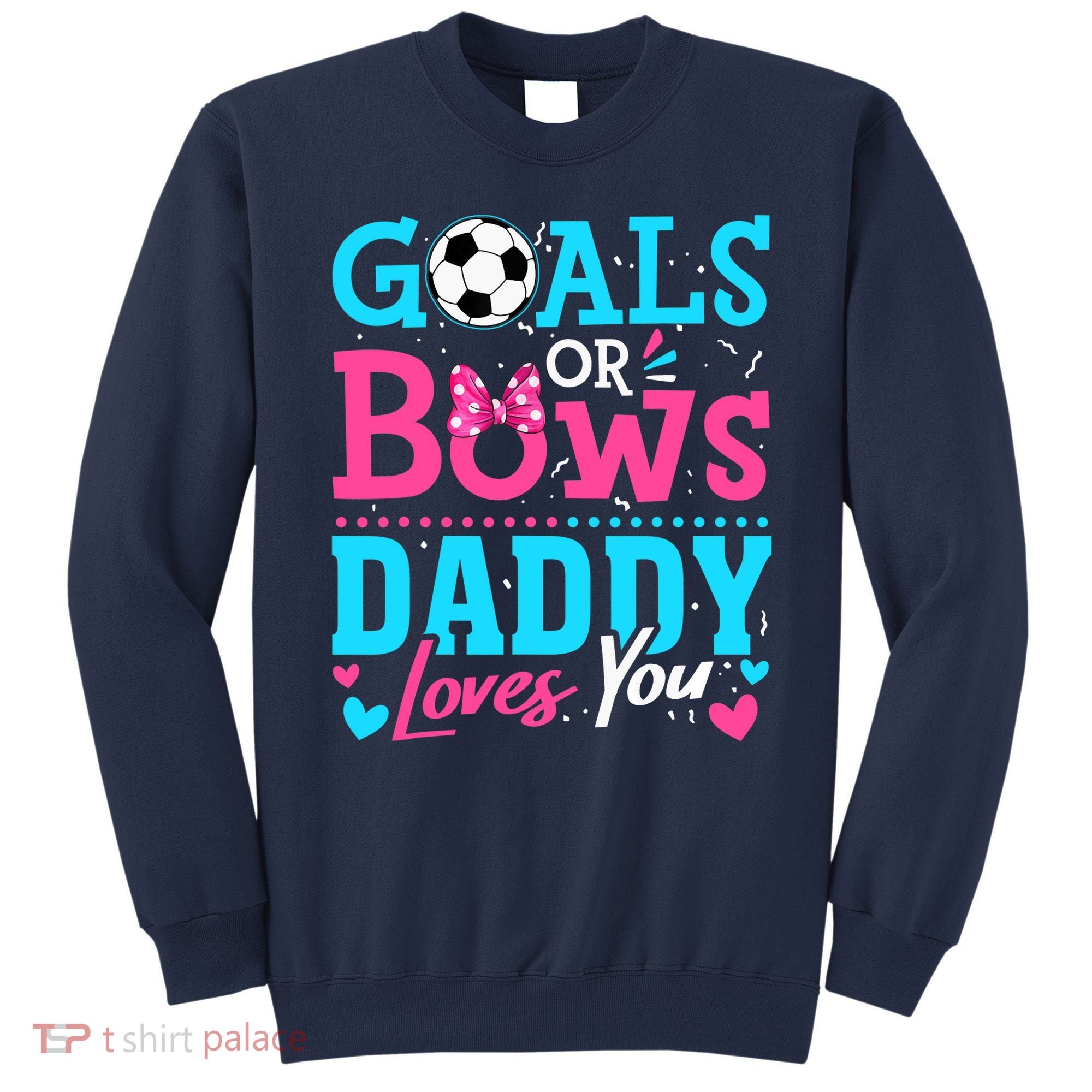 Gender Reveal Goals Or Bows Daddy Loves You Soccer Sweatshirt