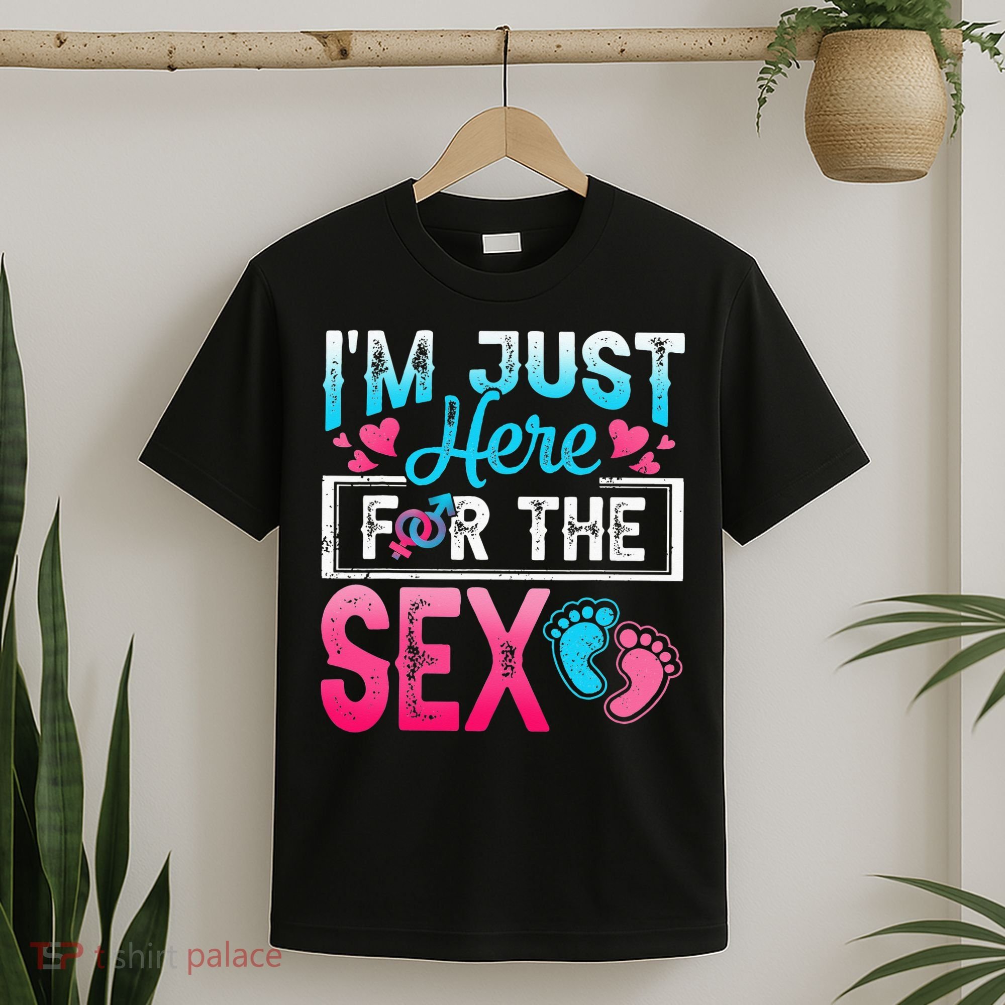 Gender Reveal I'm Just Here For The Sex Funny T-Shirt