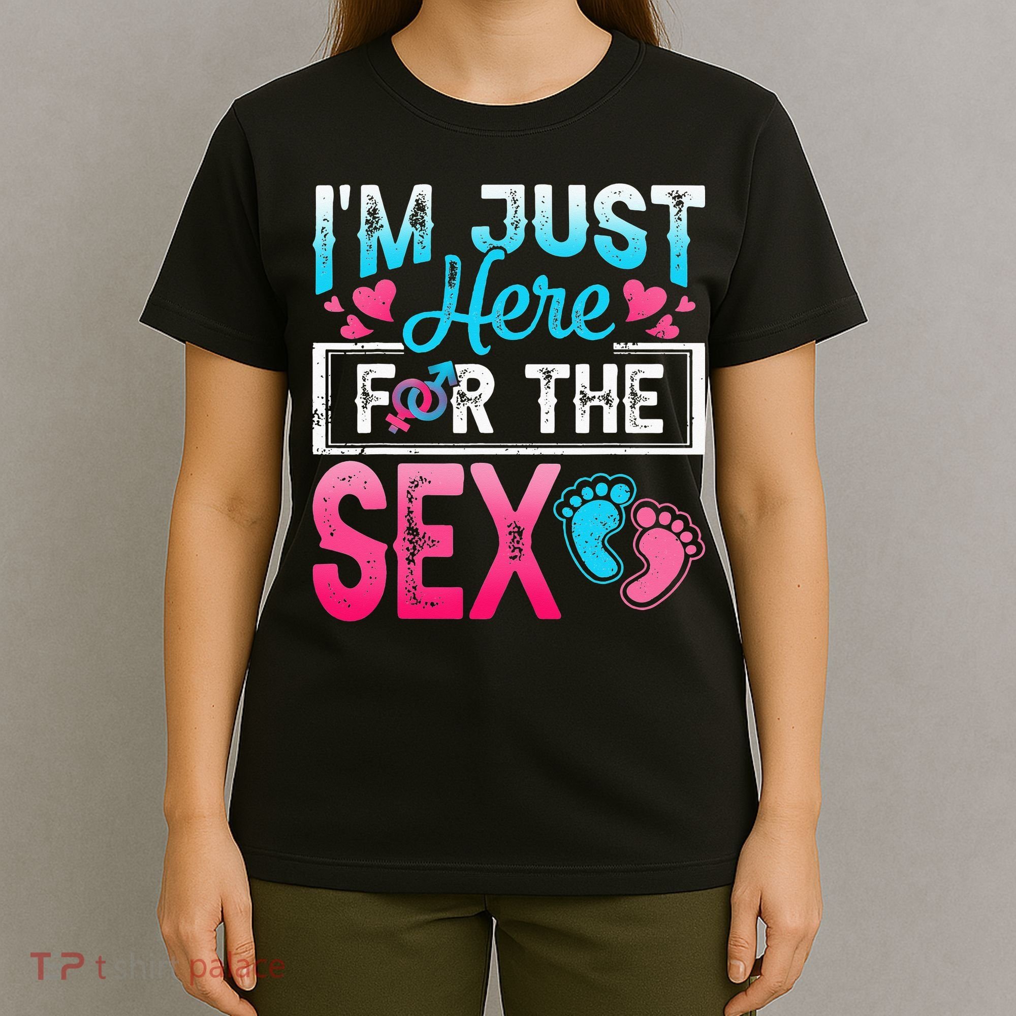 Gender Reveal I'm Just Here For The Sex Funny T-Shirt