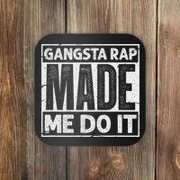 Gangsta Rap Made Me Do It For An Old School Hip Hop Fan Coaster thumb 0