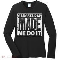 Gangsta Rap Made Me Do It For An Old School Hip Hop Fan Women's Long Sleeve Shirt thumb 0