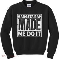 Gangsta Rap Made Me Do It For An Old School Hip Hop Fan Kids Sweatshirt thumb 0