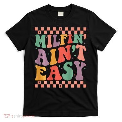 Groovy Retro Milfin Aint Easy Milf New Mom T-Shirt