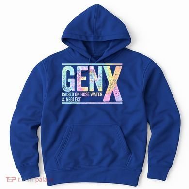 Genx Raised On Hose Water & Neglect Hoodie