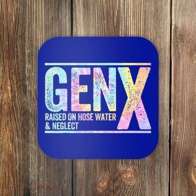 Genx Raised On Hose Water & Neglect Coaster
