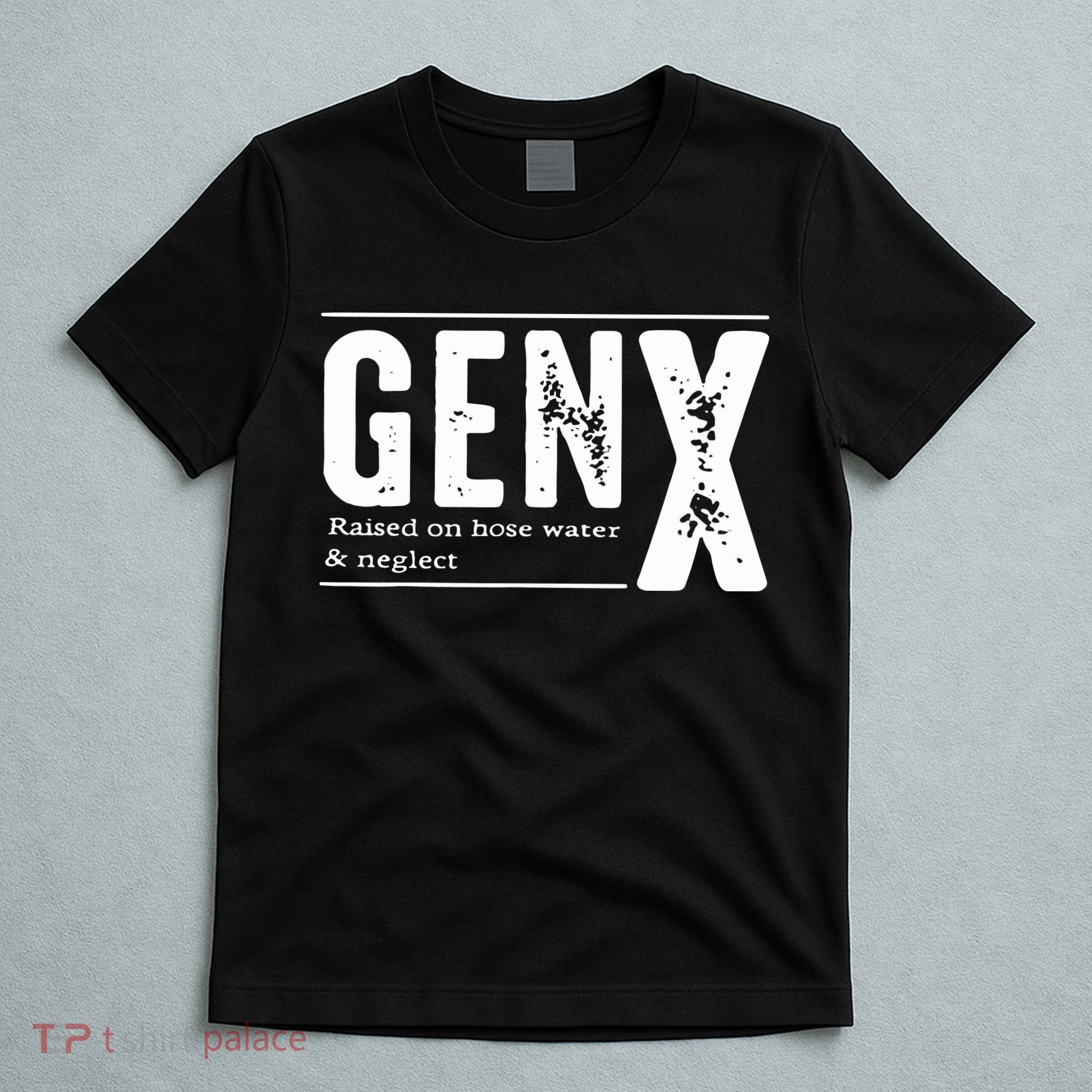 Genx Raised On Hose Water Neglect T-Shirt