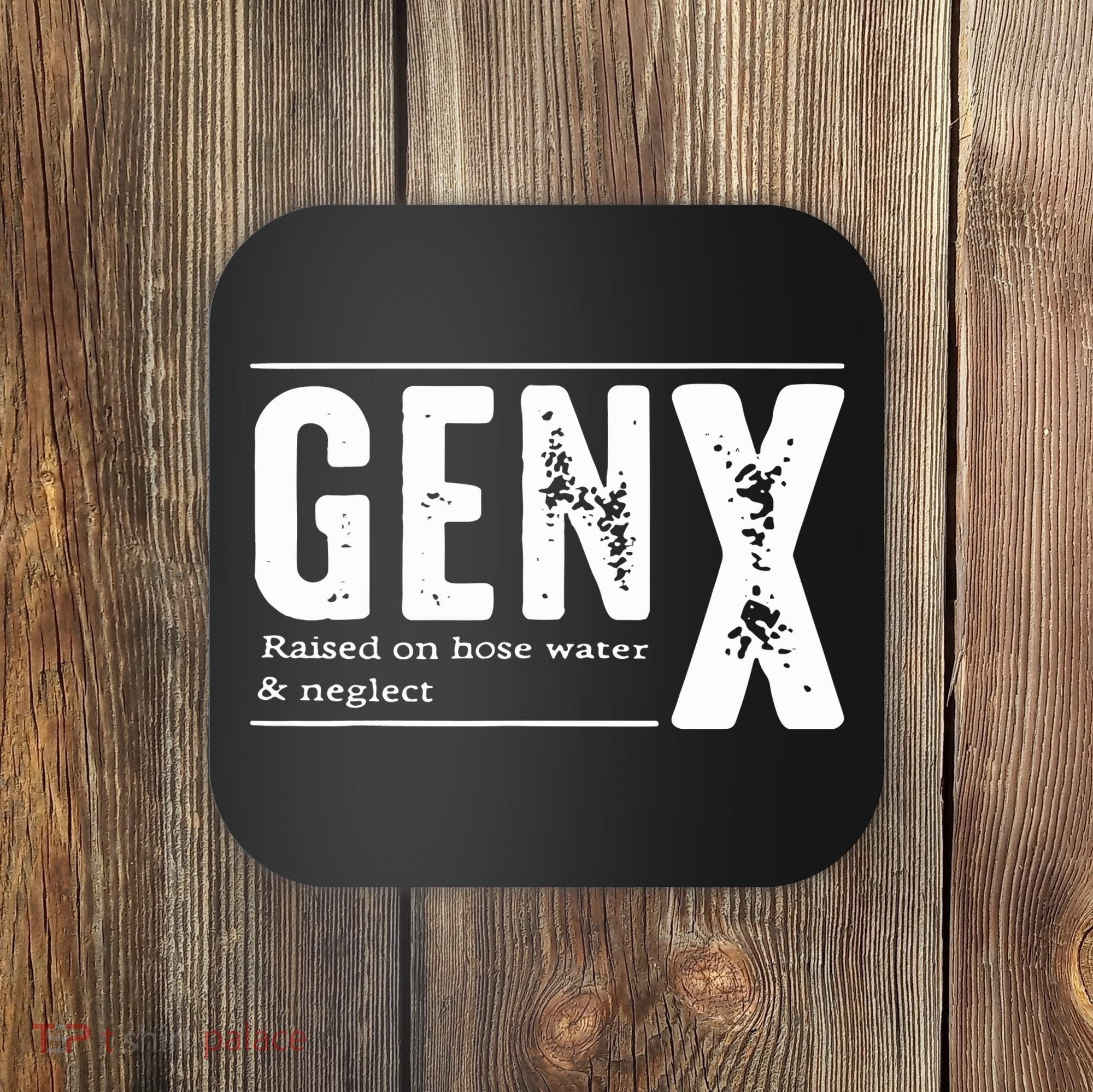 Genx Raised On Hose Water Neglect Coaster