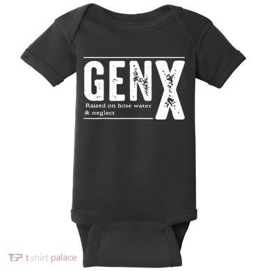 Genx Raised On Hose Water Neglect Baby Bodysuit