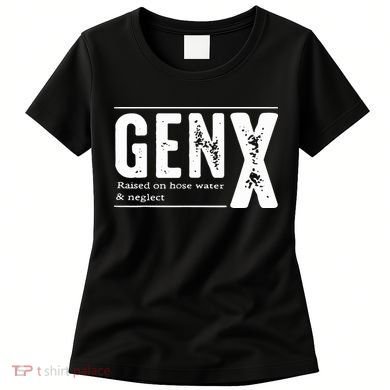 Genx Raised On Hose Water Neglect Women's T-Shirt