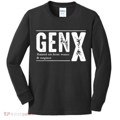 Genx Raised On Hose Water Neglect Kids Long Sleeve Shirt