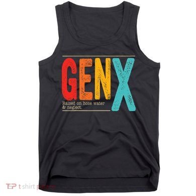 Genx Raised On Hose Water & Neglect. Retro Design Tank Top