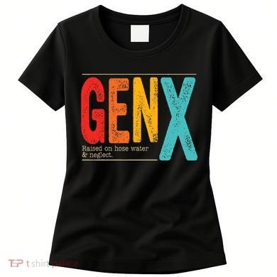 Genx Raised On Hose Water & Neglect. Retro Design Women's T-Shirt