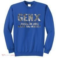 genx raised on hose water and neglect Sweatshirt thumb 0