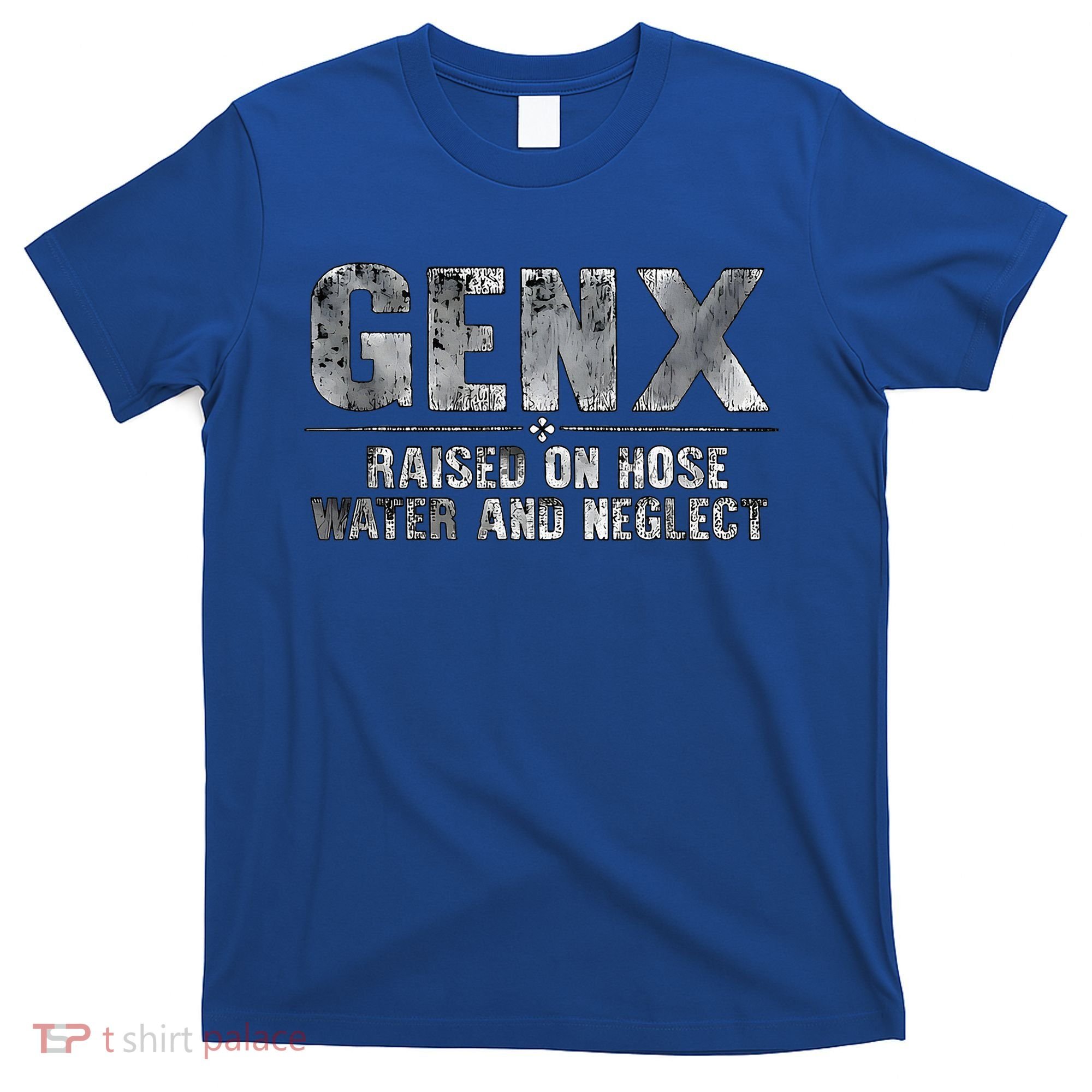 genx raised on hose water and neglect T-Shirt