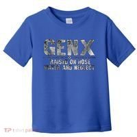 genx raised on hose water and neglect Toddler T-Shirt thumb 0