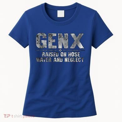 genx raised on hose water and neglect Women's T-Shirt