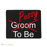 Groom To Be Pussy Mousepad thumb 0