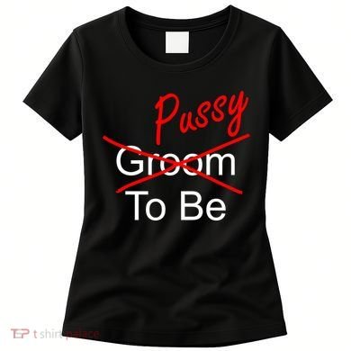 Groom To Be Pussy Women's T-Shirt