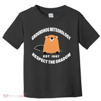Groundhog Meteorology Respect The Shadow Toddler T-Shirt thumb 0
